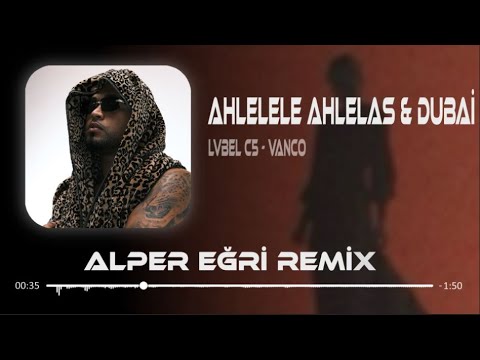 AHLELELE AHLELAS & DUBAİ (Alper Eğri Remix) Lvbel C5 & Vanco - Dubai & Ma Tnsani Mp3 İndir