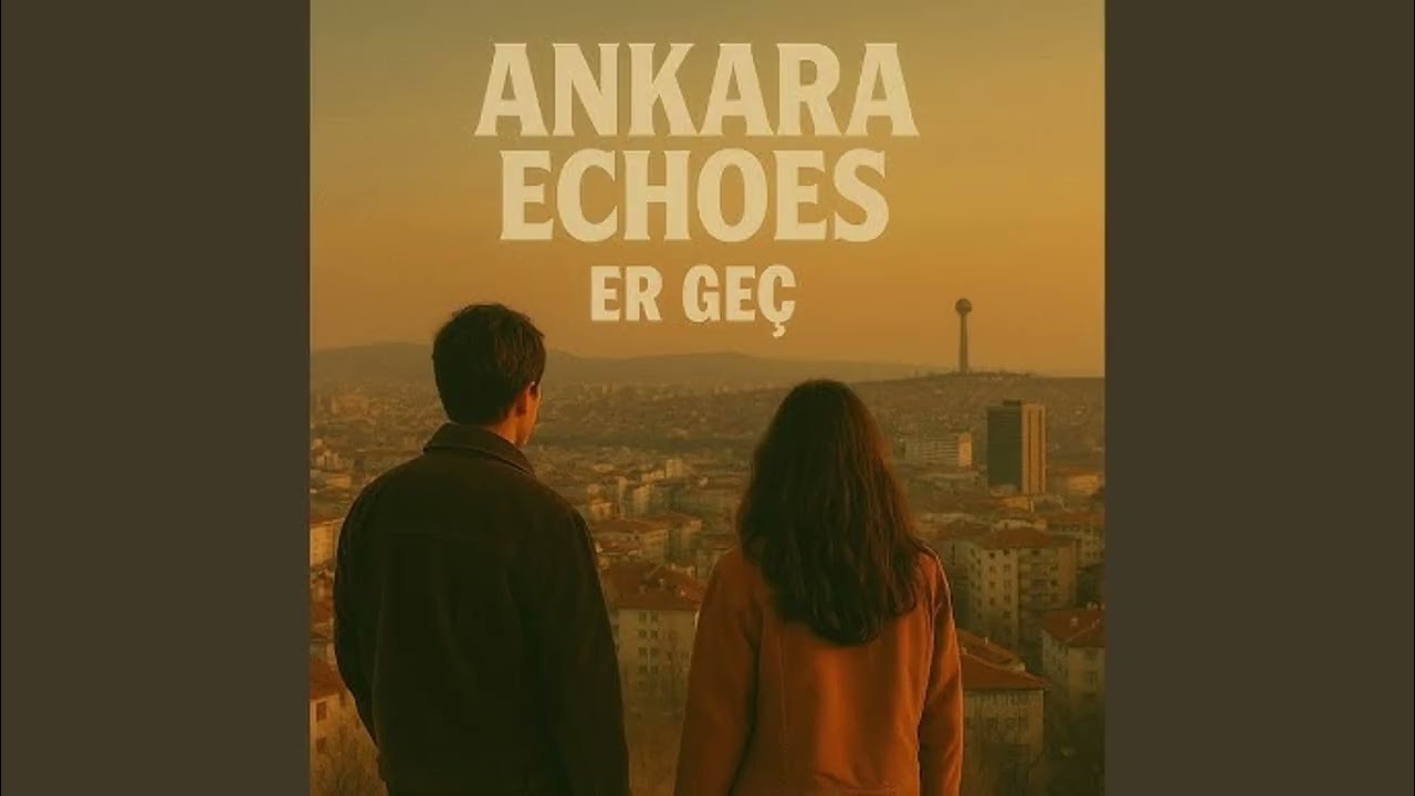 Ankara Echoes - Er Geç Mp3 İndir