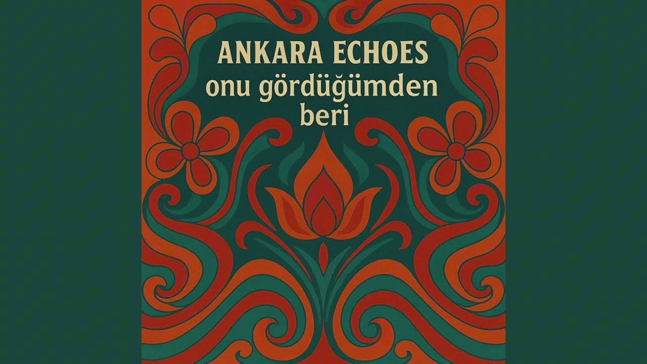 Ankara Echoes - onu gördüğümden beri Mp3 İndir