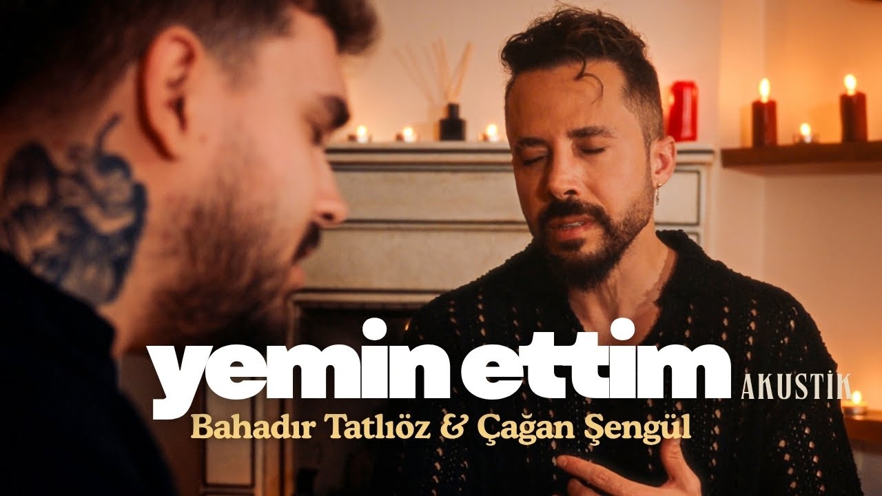 Bahadır Tatlıöz & Çağan Şengül - Yemin Ettim (Akustik Versiyon Klip) Mp3 İndir