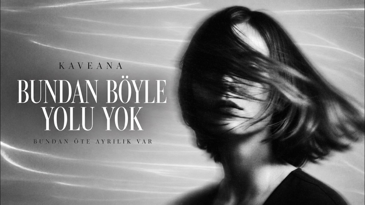 Böyle Yolu Yok (Bundan Öte Ayrılık Var) | KAVEANA Mp3 İndir
