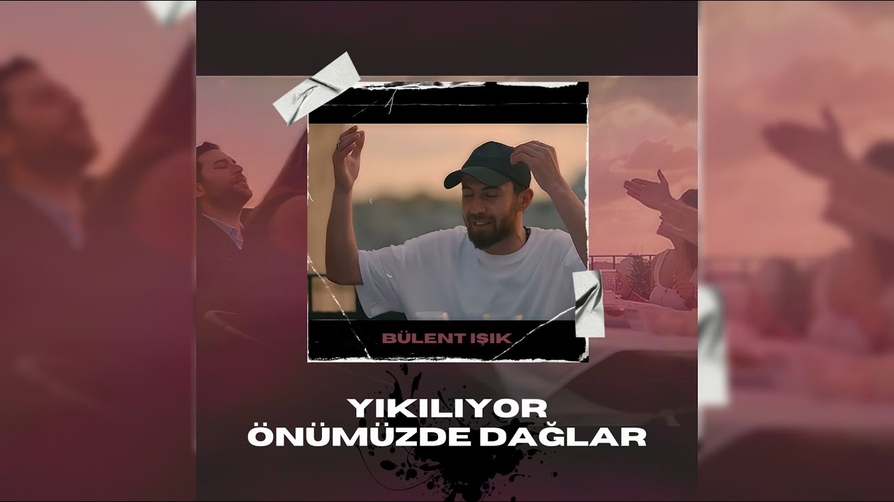 Bülent Işık - Yıkılıyor Önümüzde Dağlar Mp3 İndir