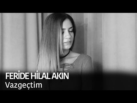 Feride Hilal Akın - Vazgeçtim Mp3 İndir