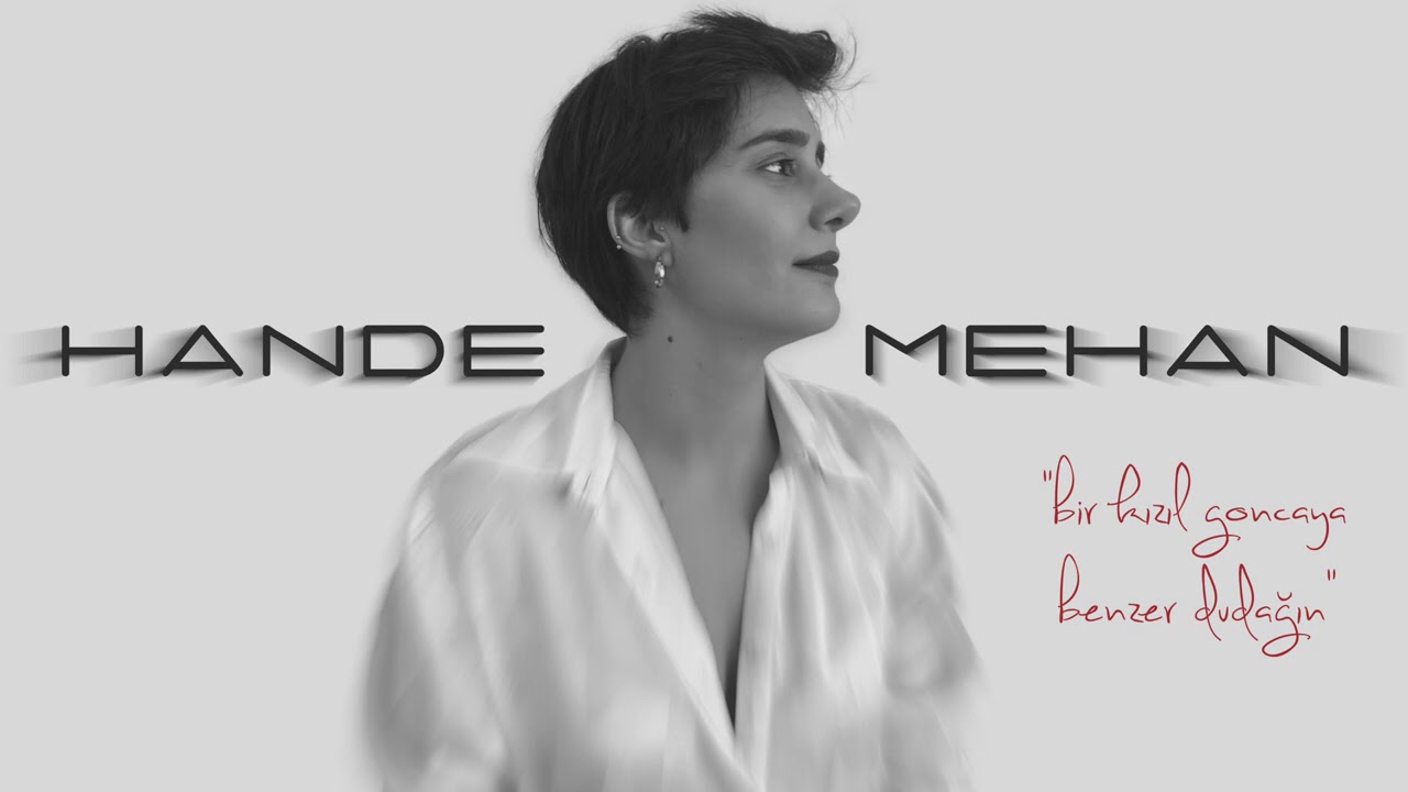 Hande Mehan - Bir Kızıl Goncaya Benzer Dudağın Mp3 İndir