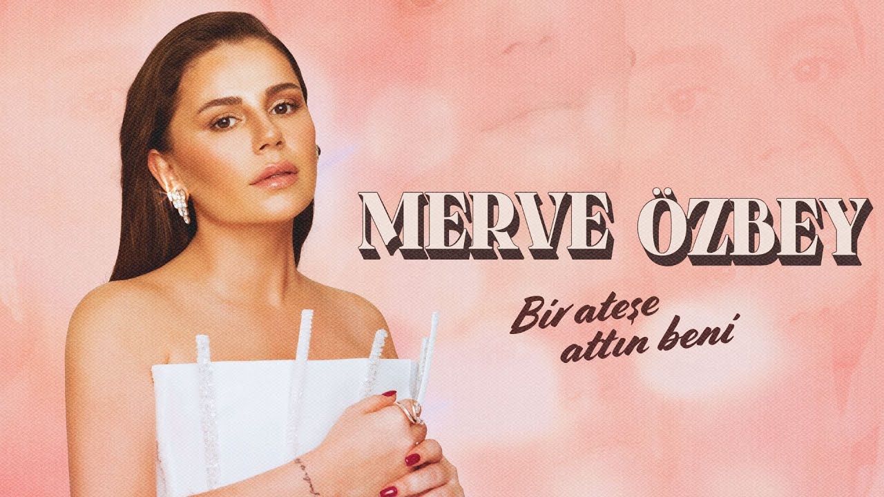 Merve Özbey - Bir Ateşe Attın Beni Mp3 İndir