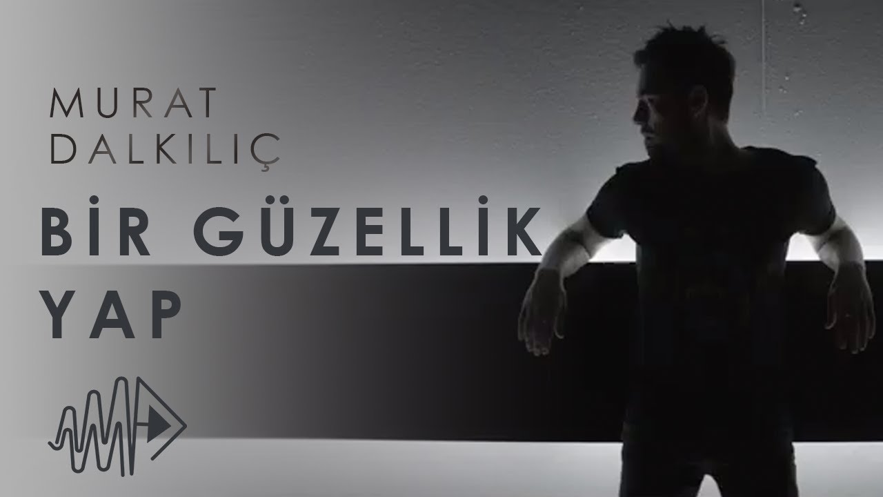 Murat Dalkılıç - Bir Güzellik Yap (Official Video) Mp3 İndir