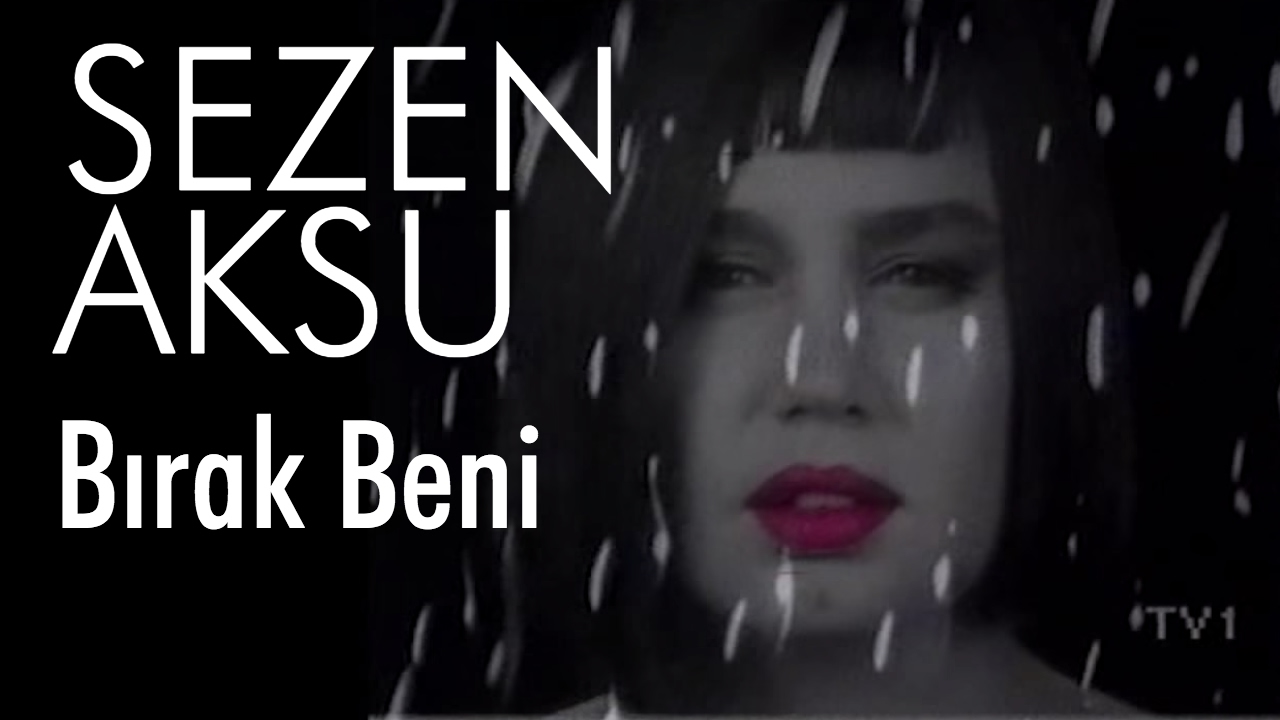 Sezen Aksu - Bırak Beni (Official Video) Mp3 İndir
