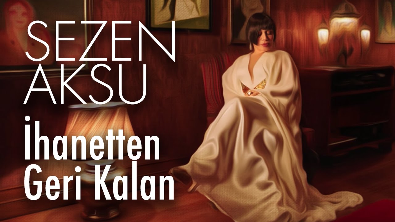 Sezen Aksu - İhanetten Geri Kalan (Official Video) Mp3 İndir