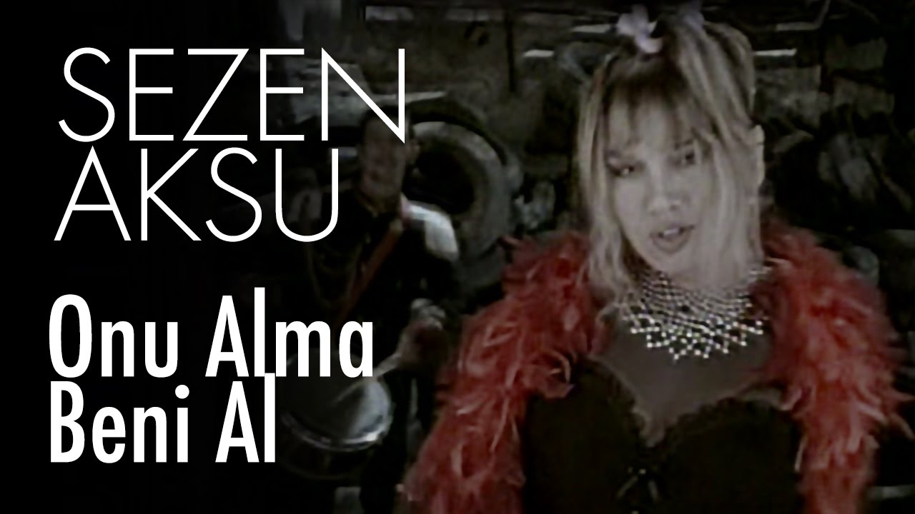 Sezen Aksu - Onu Alma Beni Al (Official Video) Mp3 İndir
