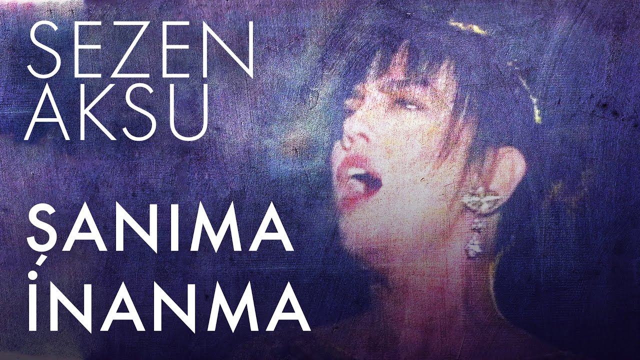 Sezen Aksu - Şanıma İnanma (Lyrics | Şarkı Sözleri) Mp3 İndir