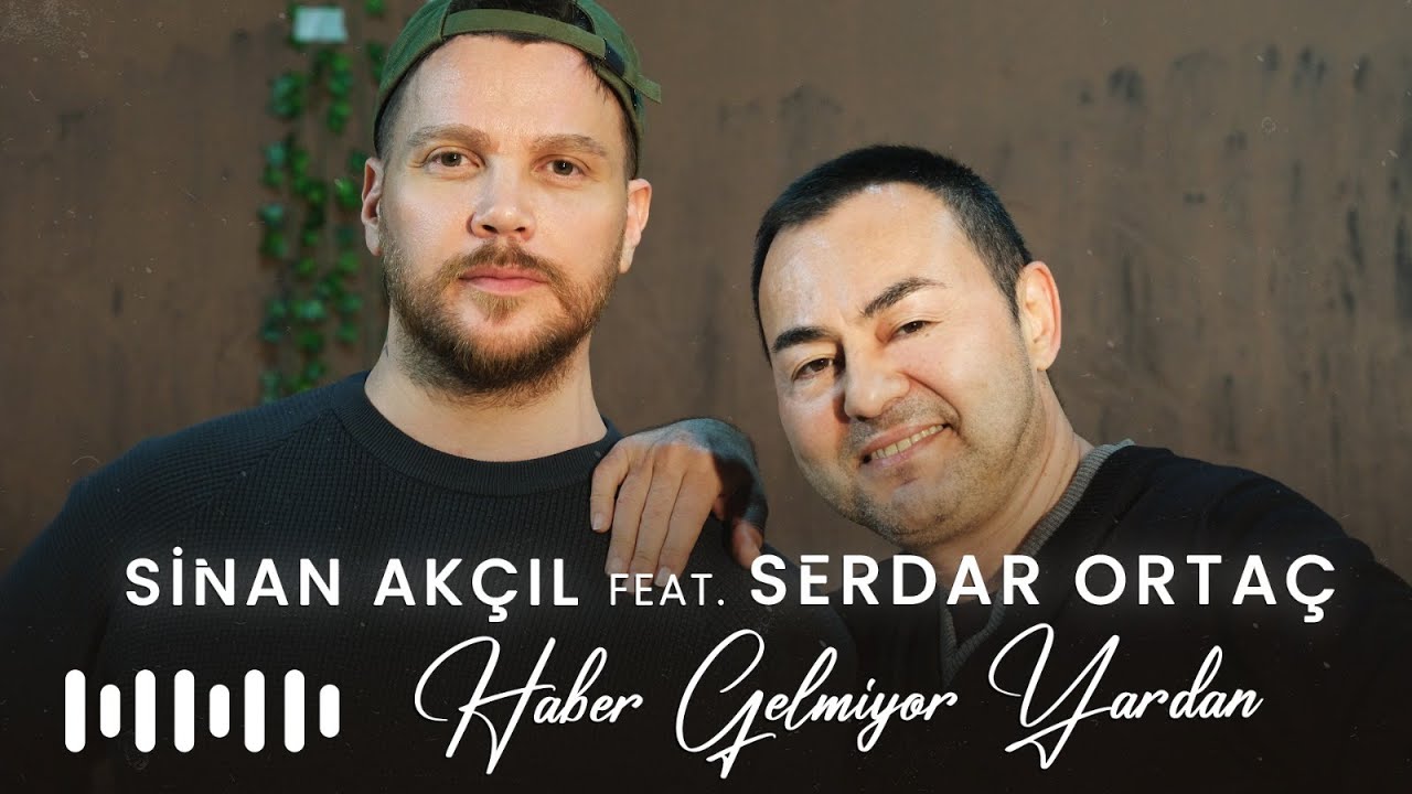 Sinan Akçıl & Serdar Ortaç - Haber Gelmiyor Yardan (Akustik) Mp3 İndir