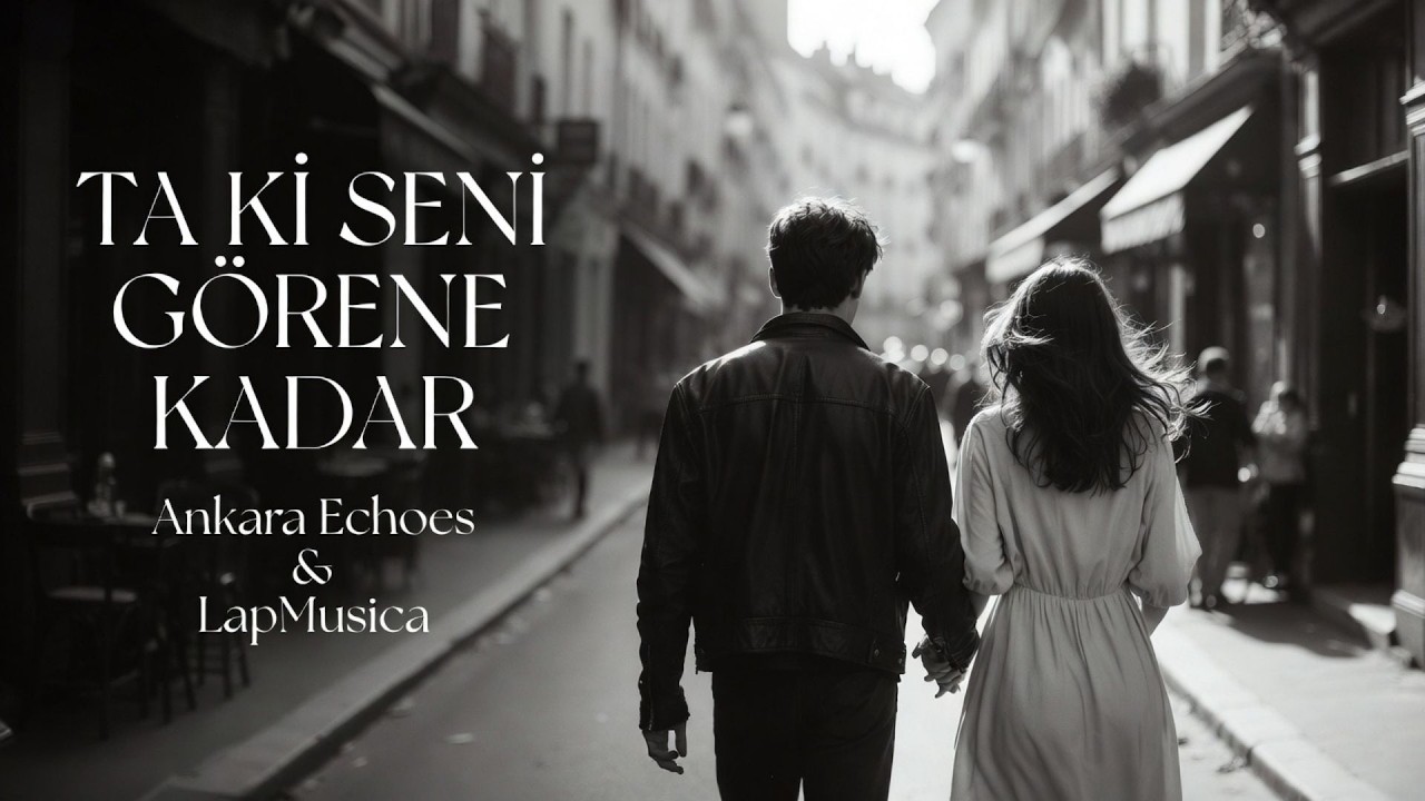 Ta Ki Seni Görene Kadar | Ankara Echoes & Musica Mp3 İndir