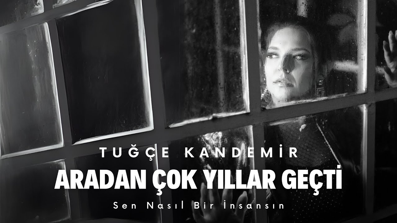 Tuğçe Kandemir - Aradan Çok Yıllar Geçti (Sen Nasıl Bir İnsansın) Mp3 İndir