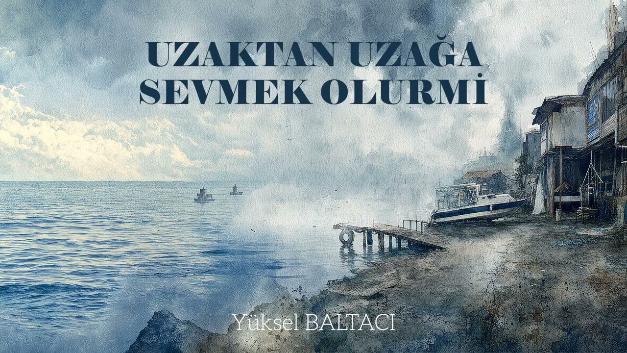 UZAKTAN UZAĞA SEVMEK OLURMİ / YÜKSEL BALTACI Mp3 İndir