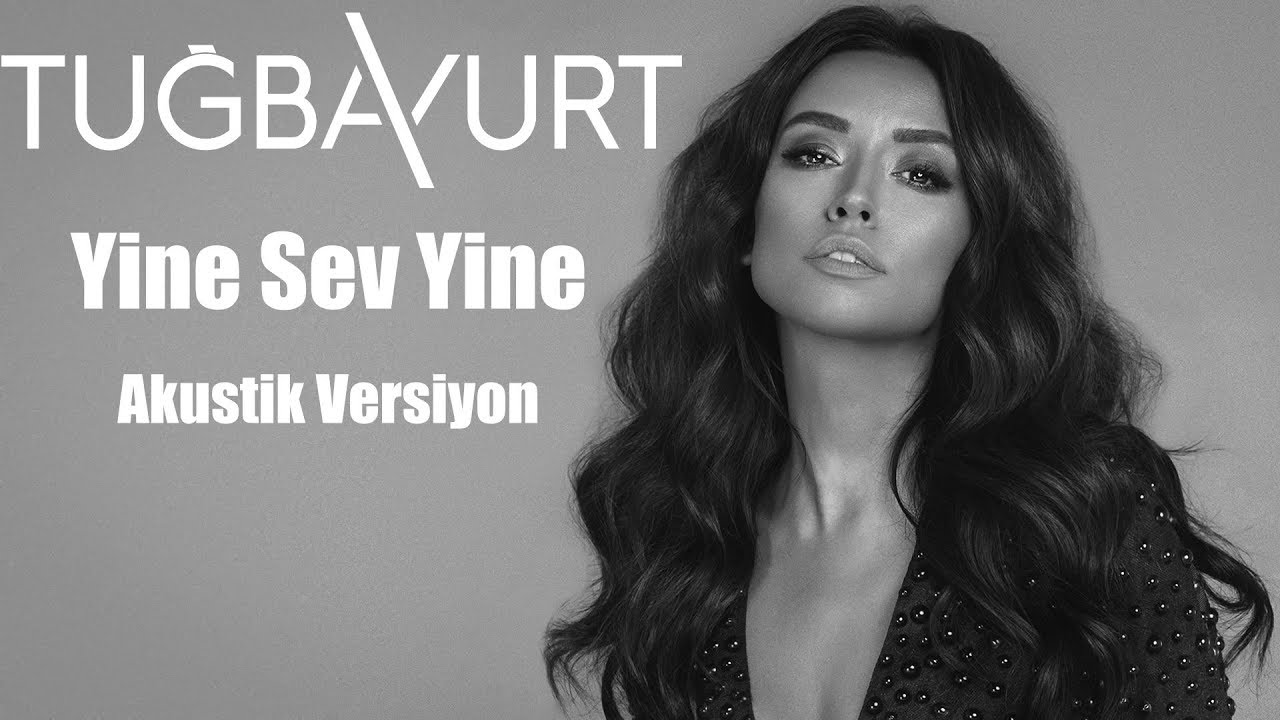 Yine Sev Yine - Tuğba Yurt ( Akustik Versiyon) Mp3 İndir