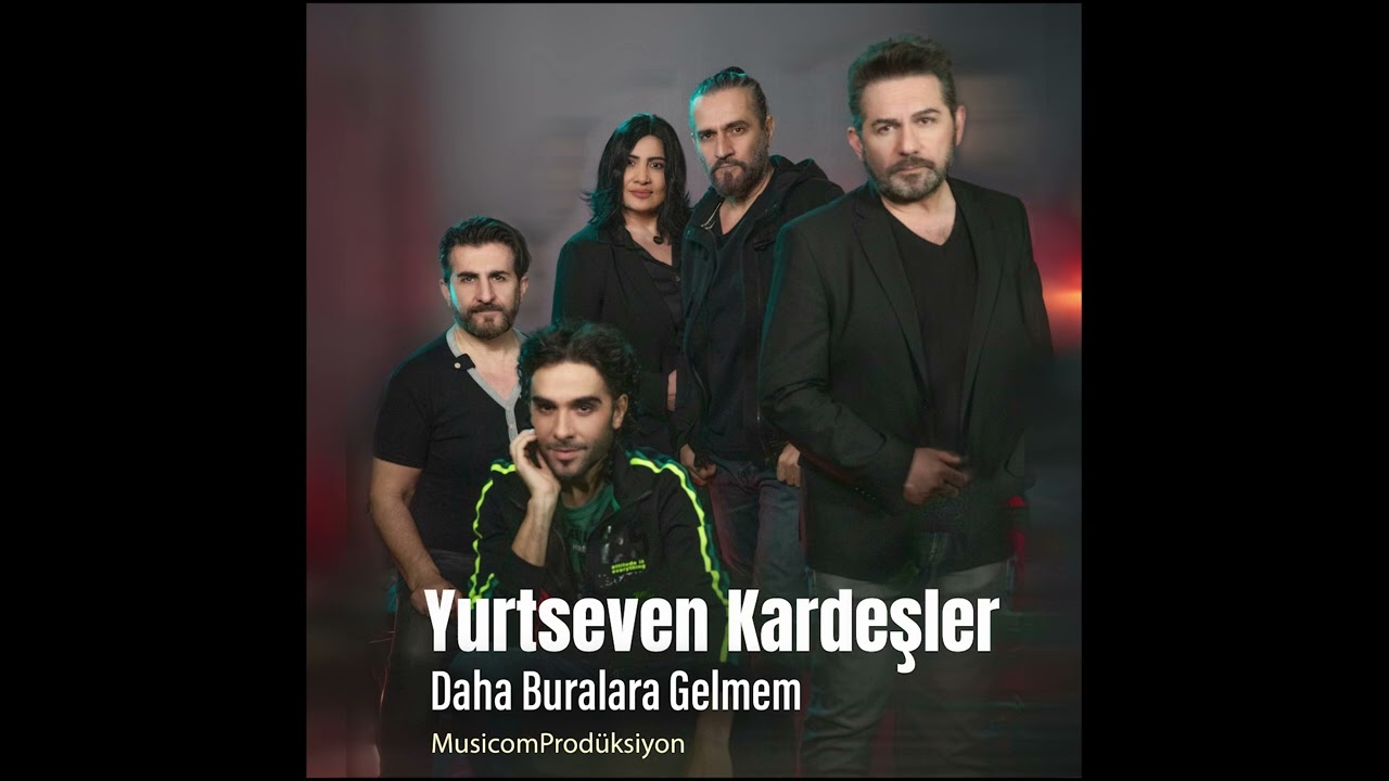 Yurtseven Kardeşler - Daha Buralara Gelmem Mp3 İndir